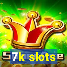 7k slots